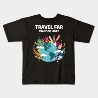 Travel Far, Wander More Kids T-Shirt